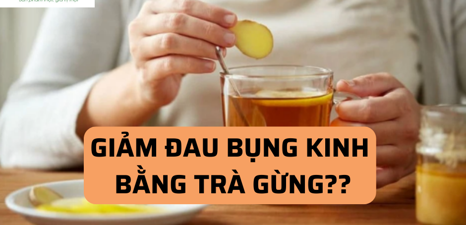 Giảm đau bụng kinh bằng trà gừng