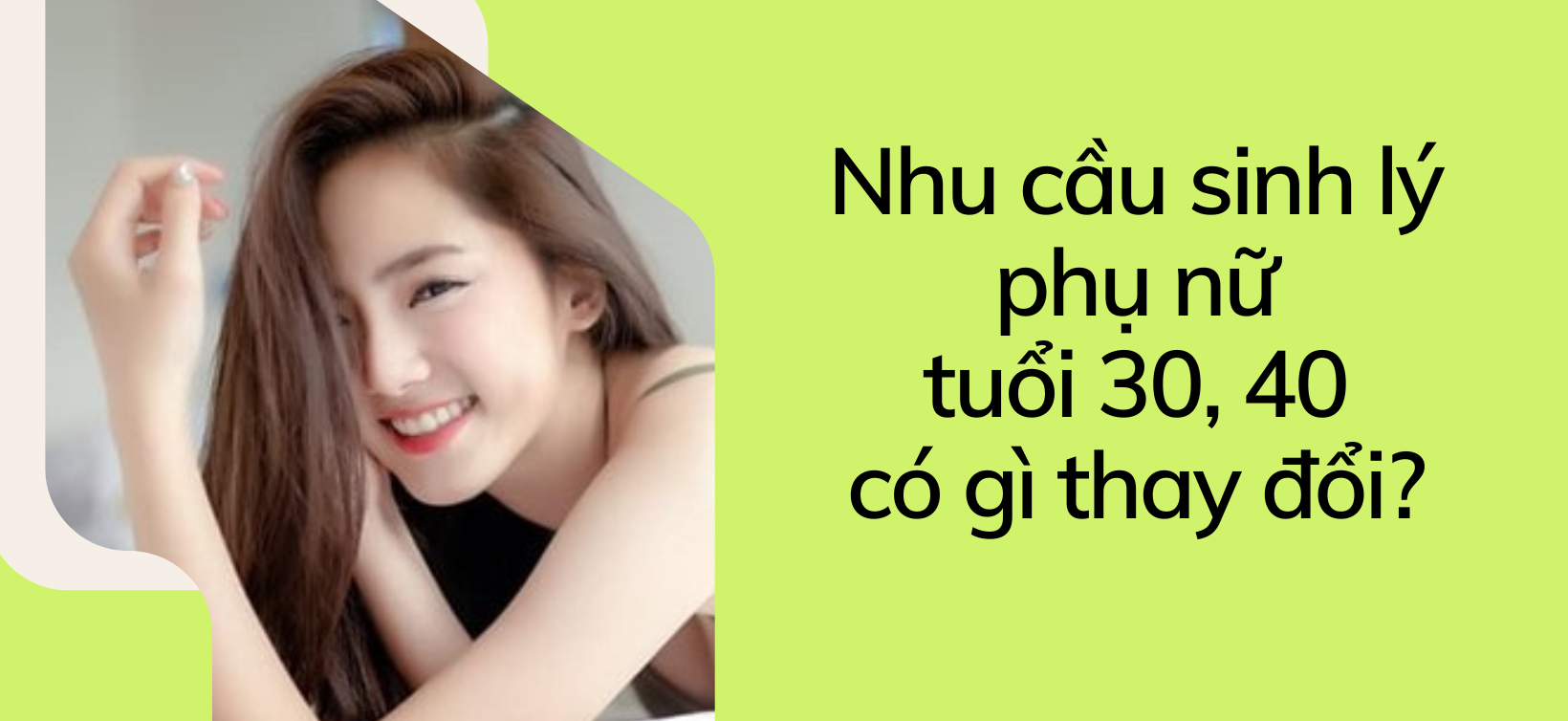 Nhu cầu sinh lý phụ nữ tuổi 30, 40 có gì thay đổi